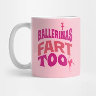 Ballerinas fart too! Mug